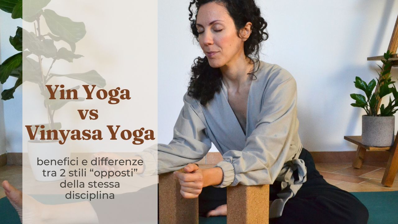 Yin Yoga vs Vinyasa Yoga caratteristiche e diferenze tra due stili di Yoga diversi