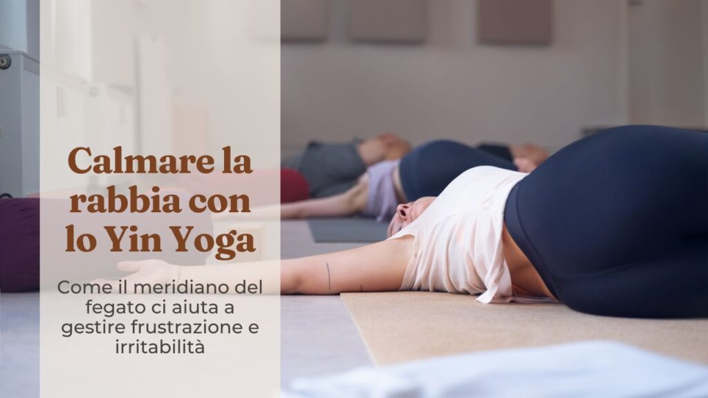 Yoga per calmare la rabbia: pratica di Yin Yoga per gestire irritabilità e frustrazione sul meridiano del fegato
